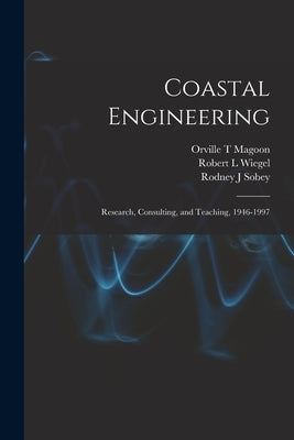 Coastal Engineering: Research, Consulting, and Teaching, 1946-1997 by Swent, Eleanor
