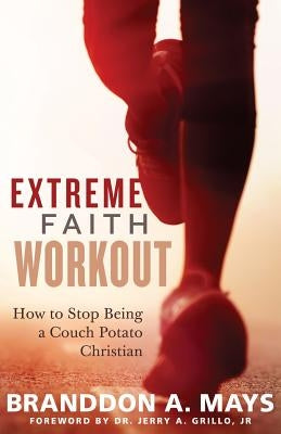 Extreme Faith Workout: How to Stop Being a Couch Potato Christian by Grillo Jr, Jerry a.