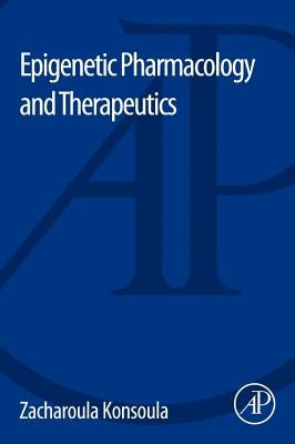 Epigenetic Pharmacology and Therapeutics by Konsoula, Zacharoula