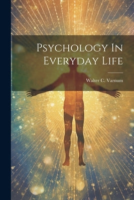 Psychology In Everyday Life by Varnum, Walter C.
