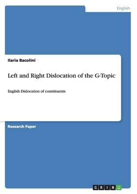 Left and Right Dislocation of the G-Topic: English Dislocation of constituents by Bacolini, Ilaria