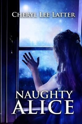 Naughty Alice by Latter, Cheryl Lee