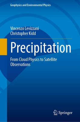 Precipitation: From Cloud Physics to Satellite Observations by Levizzani, Vincenzo
