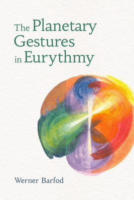 The Planetary Gestures in Eurythmy by Barfod, Werner