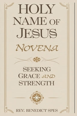 Holy Name of Jesus Novena: "Seeking Grace and Strength" by Spes, Benedict