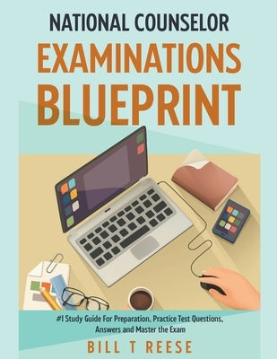 National Counselor Examination Blueprint #1 Study Guide For Preparation, Practice Test Questions, Answers and Master the Exam by Reese, Bill T.
