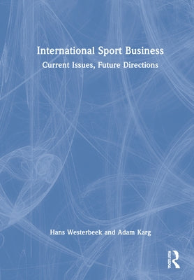 International Sport Business: Current Issues, Future Directions by Westerbeek, Hans