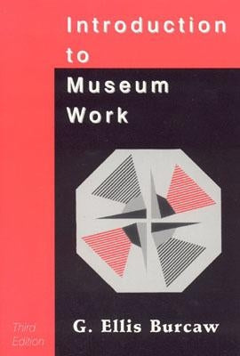 Introduction to Museum Work, 3rd Edition by Burcaw, G. Ellis
