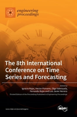 The 8th International Conference on Time Series and Forecasting by Rojas, Ignacio