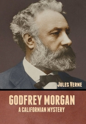 Godfrey Morgan: A Californian Mystery by Verne, Jules