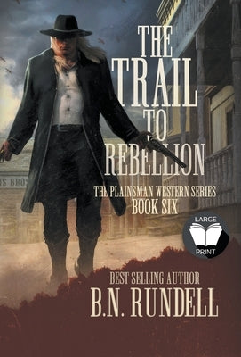 The Trail to Rebellion: A Classic Western Series by Rundell, B. N.
