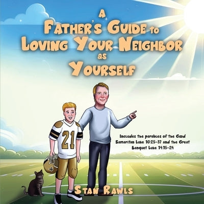 A Father's Guide to Loving Your Neighbor as Yourself by Rawls, Stan