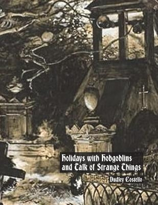 Holidays with Hobgoblins and Talk of Strange Things by Nightly, Dahlia V.