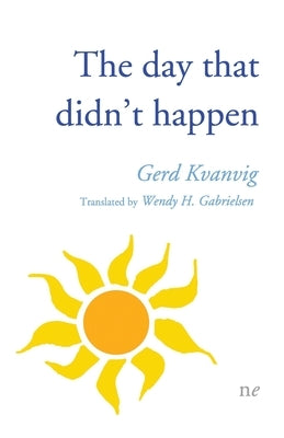 The day that didn't happen by Kvanvig, Gerd