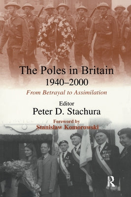 The Poles in Britain, 1940-2000: From Betrayal to Assimilation by Stachura, Peter D.