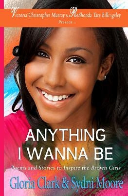 Anything I Wanna Be by Moore, Sydni