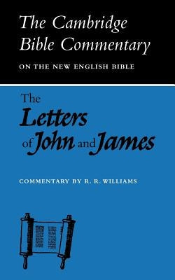 The Letters of John and James: Commentary on the Three Letters of John and the Letter of James by Williams, Raymond Brady