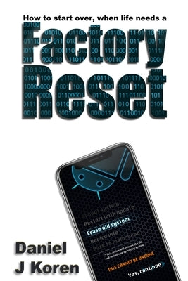 How to start over, when life needs a FACTORY RESET by Koren, Daniel J.