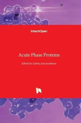 Acute Phase Proteins by Janciauskiene, Sabina