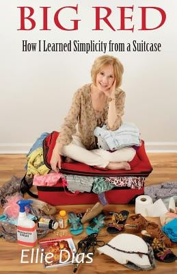 Big Red: How I Learned Simplicity from a Suitcase by Dias, Ellie