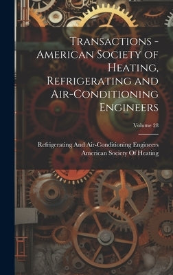 Transactions - American Society of Heating, Refrigerating and Air-Conditioning Engineers; Volume 28 by American Society of Heating, Refriger
