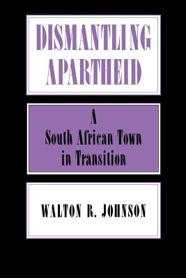 Dismantling Apartheid by Johnson, Walton