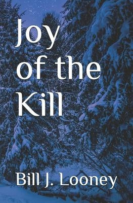 Joy of the Kill by Looney, Bill J.