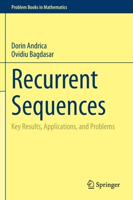 Recurrent Sequences: Key Results, Applications, and Problems by Andrica, Dorin