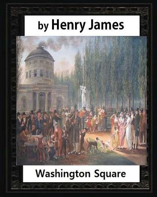 Washington Square (1880), by Henry James, novel (illustrated): (Oxford World's Classics) by James, Henry