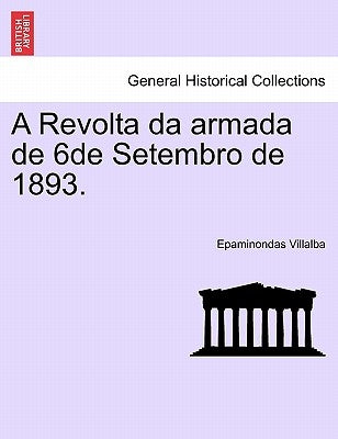 A Revolta Da Armada de 6de Setembro de 1893. by Villalba, Epaminondas