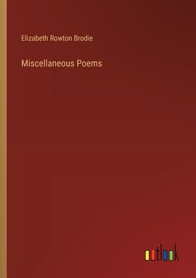 Miscellaneous Poems by Brodie, Elizabeth Rowton
