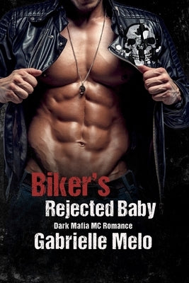 Biker's Rejected Baby: Dark Mafia MC Romance by Melo, Gabrielle