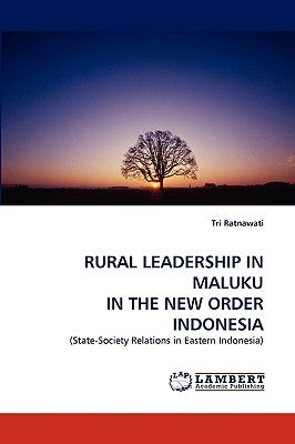 Rural Leadership in Maluku in the New Order Indonesia by Ratnawati, Tri