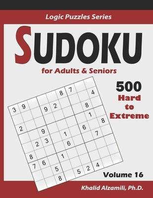 Sudoku For Adults & Seniors: 500 Hard to Extreme: : Keep Your Brain Young by Alzamili, Khalid
