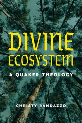 Divine Ecosystem: A Quaker Theology by Randazzo, Christy