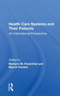 Health Care Systems and Their Patients: An International Perspective by Rosenthal, Marilynn M.