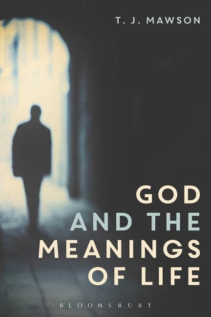 God and the Meanings of Life by Mawson, T. J.