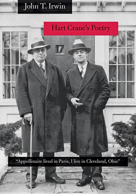 Hart Crane's Poetry: Appollinaire Lived in Paris, I Live in Cleveland, Ohio by Irwin, John T.