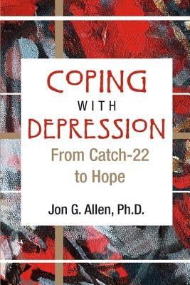Coping With Depression: From Catch-22 to Hope by Allen, Jon G.
