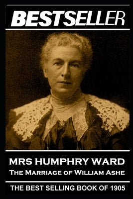 Mrs Humphry Ward - The Marriage of William Ashe: The Bestseller of 1905 by Ward, Humphry
