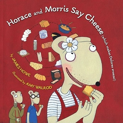 Horace and Morris Say Cheese (Which Makes Dolores Sneeze!) by Howe, James