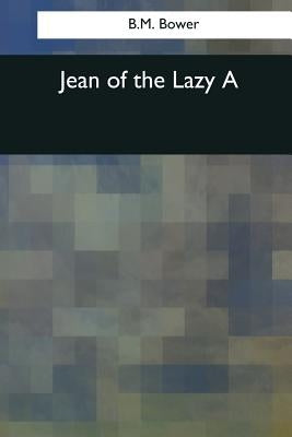 Jean of the Lazy A by Bower, B. M.