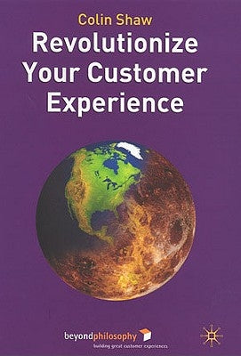 Revolutionize Your Customer Experience by Shaw, Colin