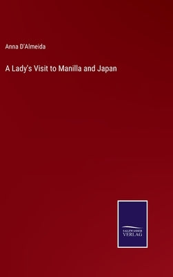 A Lady's Visit to Manilla and Japan by D'Almeida, Anna