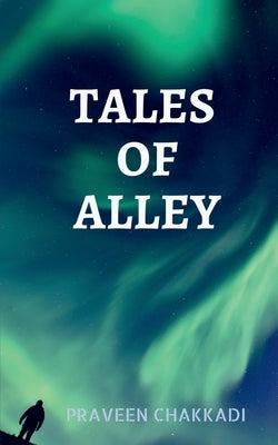 Tales of Alley by Chakkadi, Praveen