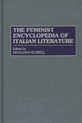 The Feminist Encyclopedia of Italian Literature by Russell, Rinaldina