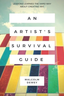 An Artist's Survival Guide by Dewey, Malcolm