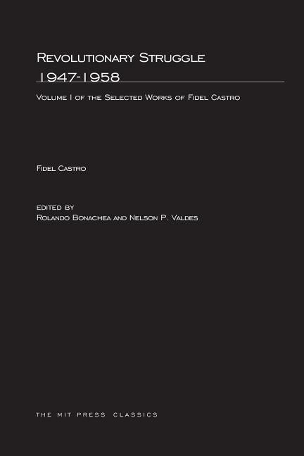 Revolutionary Struggle 1947-1958, Volume 1: Selected Works of Fidel Castro by Castro, Fidel
