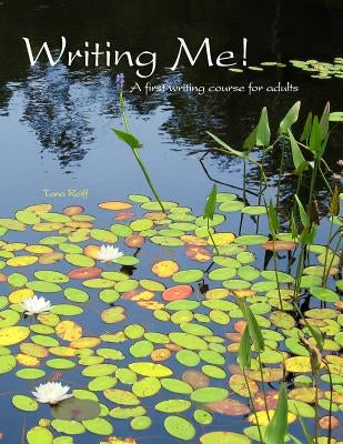 Writing Me! A first writing course for adults by Reiff, Tana