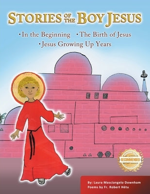 Stories of the Boy Jesus: ●In the Beginning ●The Birth of Jesus ●Jesus Growing Up Years by Downham, Laura Masciangelo